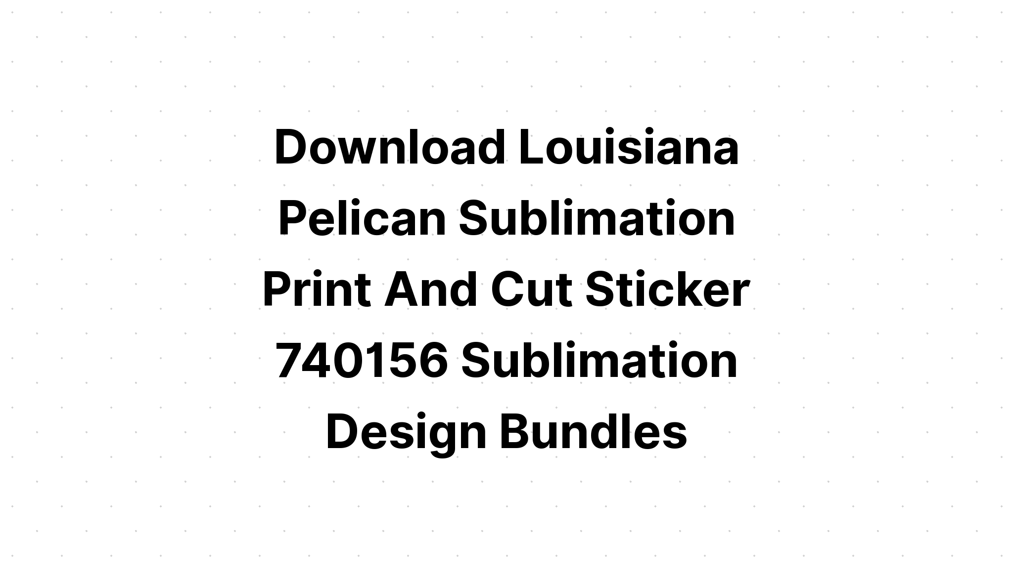 Download The Pelican State Louisiana?? SVG File